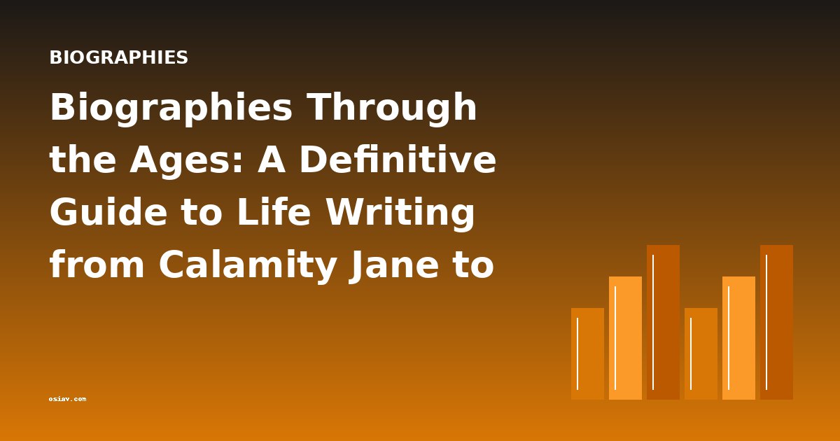 Biographies Through the Ages: A Definitive Guide to Life Writing from Calamity Jane to Lady Byron