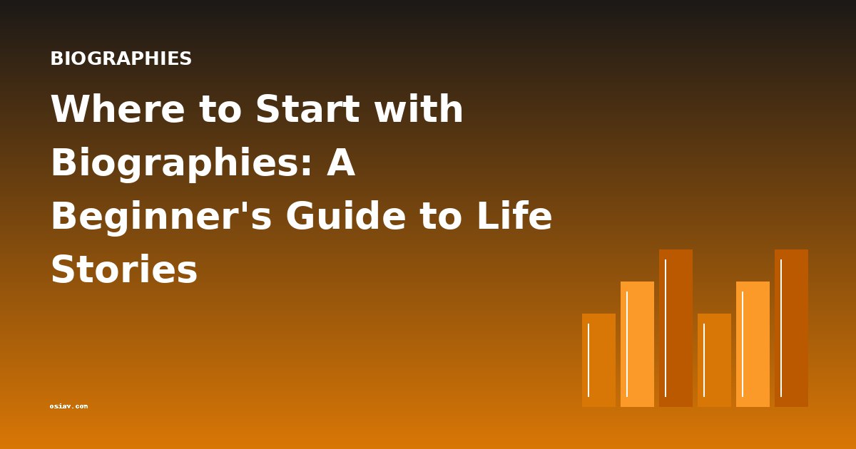 Where to Start with Biographies: A Beginner's Guide to Life Stories