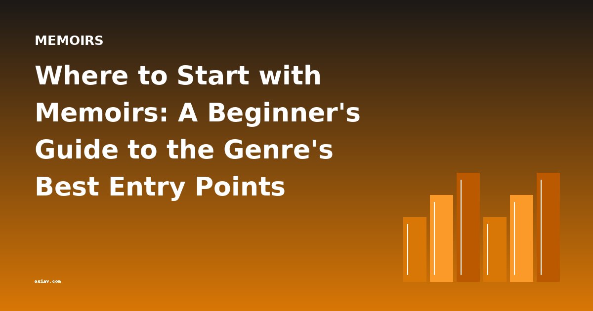 Where to Start with Memoirs: A Beginner's Guide to the Genre's Best Entry Points