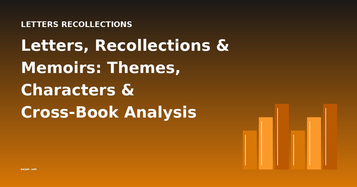 Letters, Recollections & Memoirs: Themes, Characters & Cross-Book Analysis