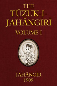 Cover of The Tuzuk-i-Jahangiri: or, Memoirs of Jahangir (Volume 1 of 2) — Inside the Classic