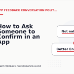 How to Ask Someone to Confirm in an App Feedback Conversation