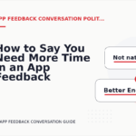How to Say You Need More Time in an App Feedback Conversation