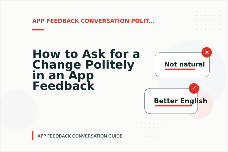 How to Ask for a Change Politely in an App Feedback Conversation