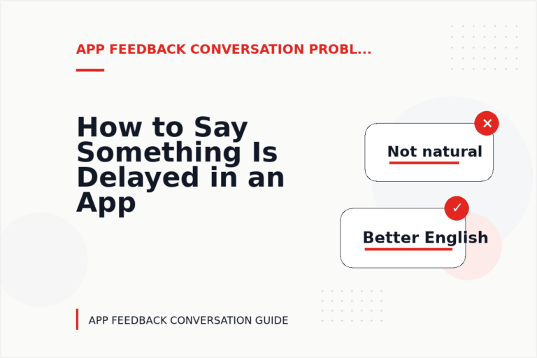 How to Say Something Is Delayed in an App Feedback Conversation