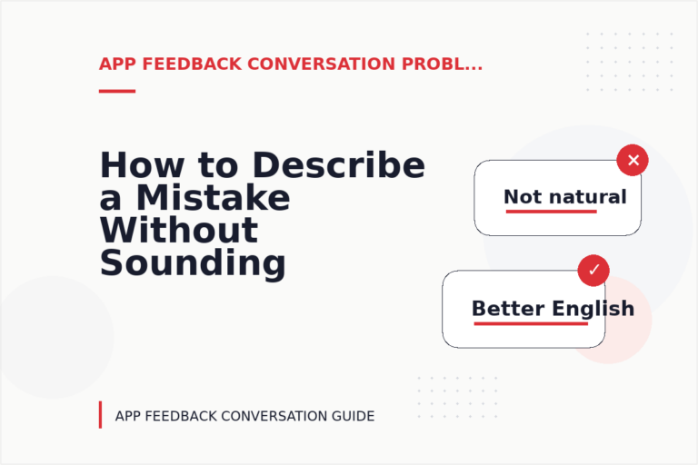 How to Describe a Mistake Without Sounding Rude in App Feedback Conversation English How to Describe a Mistake Without Sounding Rude in App Feedback Conversation English
