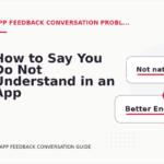 How to Say You Do Not Understand in an App Feedback Conversation
