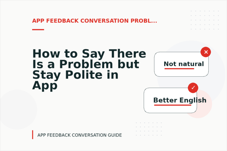 How to Say There Is a Problem but Stay Polite in App Feedback Conversation English