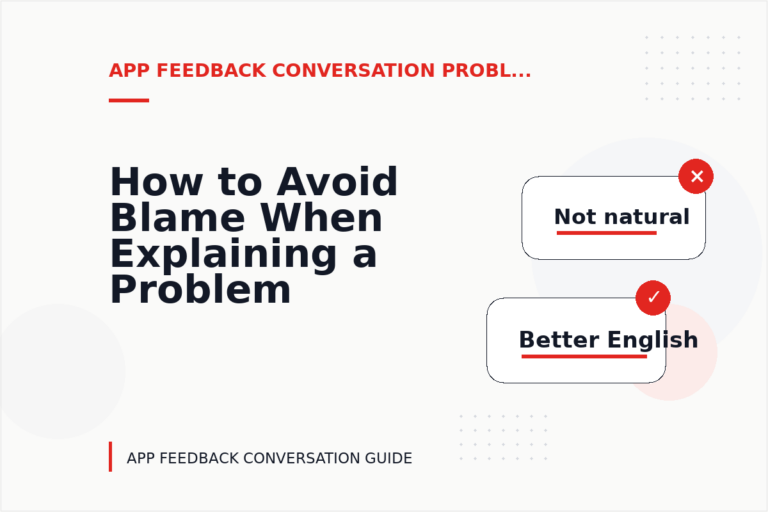 How to Avoid Blame When Explaining a Problem in App Feedback Conversation English How to Avoid Blame When Explaining a Problem in App Feedback Conversation English