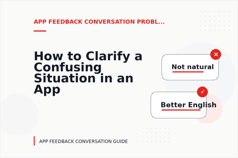 How to Clarify a Confusing Situation in an App Feedback Conversation How to Clarify a Confusing Situation in an App Feedback Conversation