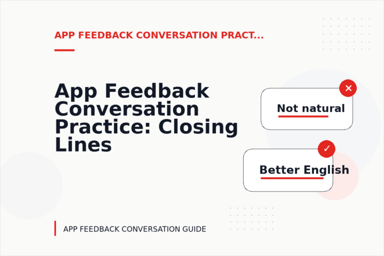 App Feedback Conversation Practice: Closing Lines and Follow-Ups App Feedback Conversation Practice: Closing Lines and Follow-Ups